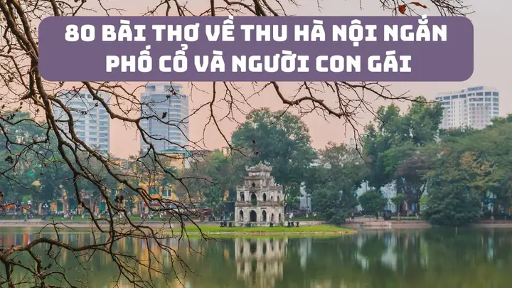 Top 50+ Bài Thơ Về Hà Nội Ngắn Hay Nhất, Gây Nhớ 2026: Tinh Hoa Văn Học Đất Thăng Long