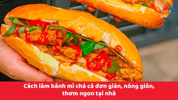 Cách Làm Bánh Mì Chả Cá Nóng Giòn Rụm, Béo Ngậy Chuẩn Vị Hải Phòng Tại Nhà Năm 2026