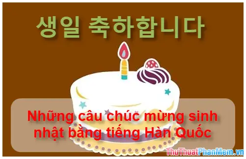 Top 50+ Câu Chúc Mừng Sinh Nhật Chồng Bằng Tiếng Hàn Hay, Ý Nghĩa Nhất Năm 2026