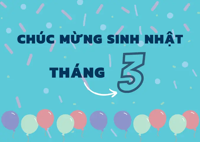Chúc Mừng Sinh Nhật Tháng 3: Tổng Hợp Những Lời Chúc Hay, Ý Nghĩa, Độc Đáo Nhất Dành Cho Năm 2026