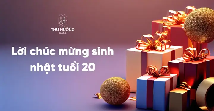 Chúc Mừng Sinh Nhật Tuổi 20: Tổng Hợp Những Lời Chúc Ý Nghĩa, Độc Đáo, Chạm Đến Tim Người Nhất Năm 2026