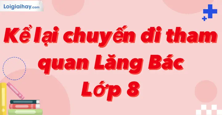 Kể Lại Một Chuyến Đi Tham Quan Lăng Bác: Hành Trình Về Nguồn Cội Năm 2026