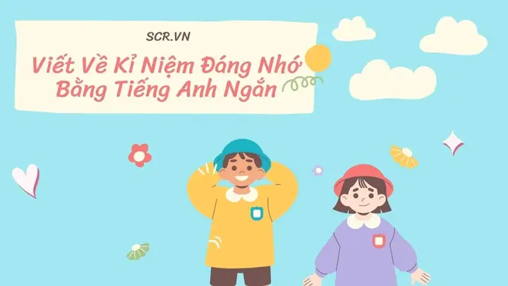 Kỉ Niệm Đáng Nhớ Trong Tiếng Anh: Từ Vựng, Cụm Từ, Cấu Trúc Và Mẹo Học Hiệu Quả Nhất Năm 2026