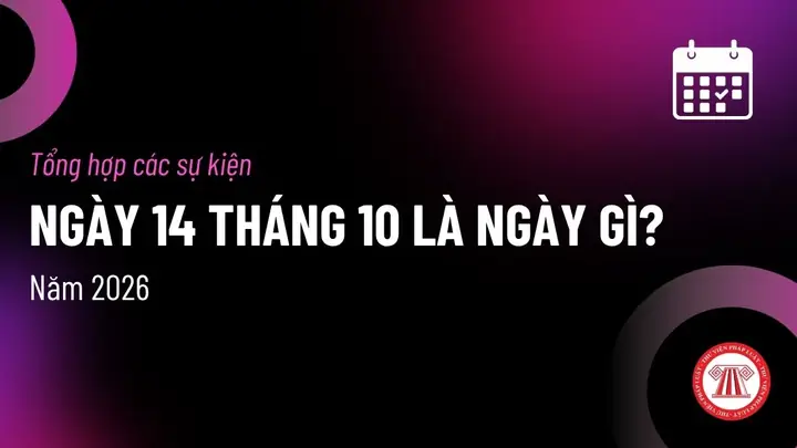 Ngày 14 Tháng 10 Là Ngày Gì? Ý Nghĩa, Lịch Sử, Sự Kiện Quan Trọng Và Những Điều Thú Vị Bạn Nên Biết Năm 2026