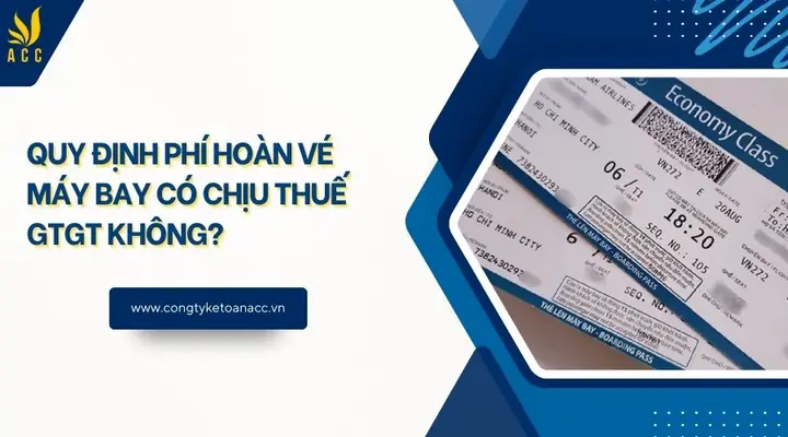 Phí Hoàn Vé Máy Bay Có Chịu Thuế GTGT Không? Phân Tích Chi Tiết Theo Luật Mới Nhất 2026