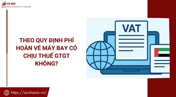 Phí Hoàn Vé Máy Bay Có Chịu Thuế GTGT Không? Phân Tích Chi Tiết Theo Luật Mới Nhất 2026