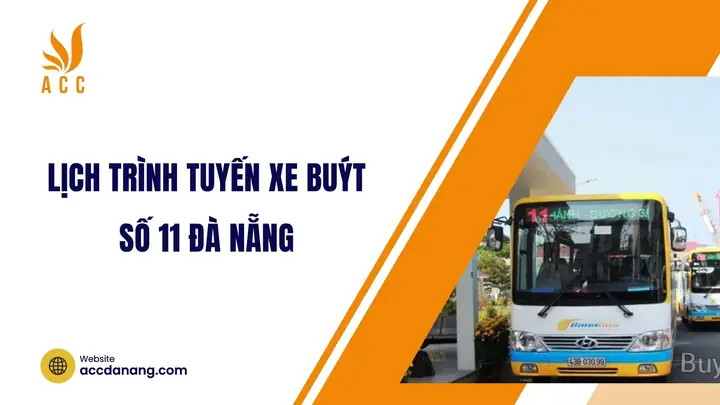 Tuyến Xe Buýt Số 11 Đà Nẵng 2026: Lộ Trình Chi Tiết, Giá Vé Mới Nhất, Thời Gian Chạy & Hướng Dẫn Đi Xe "chuẩn Không Cần Chỉnh"