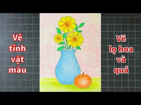 Hướng Dẫn Chi Tiết: Vẽ Lọ Hoa Và Quả Đơn Giản Nhất Cho Người Mới Bắt Đầu Năm 2026
