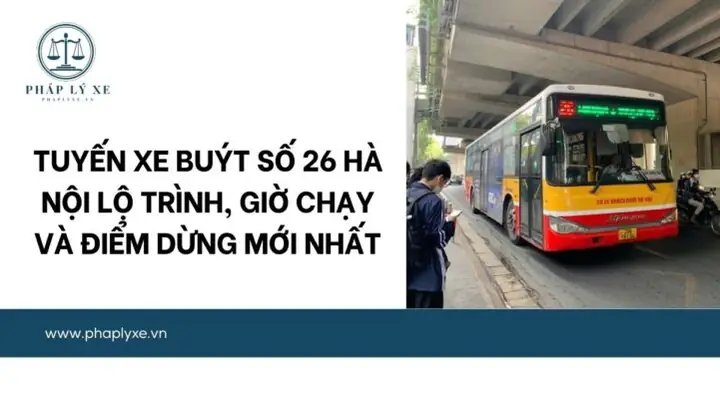Tuyến Buýt Số 26 Hà Nội 2026: Hành Trình Nối Vòng Trung Tâm – Cửa Ngõ Tây, Lịch Chạy Mới Nhất, Giá Vé & Trải Nghiệm Thực Tế Tuyến Buýt Số 26 Hà Nội 2026: Hành Trình Nối Vòng Trung Tâm – Cửa Ngõ Tây, Lịch Chạy Mới Nhất, Giá Vé & Trải Nghiệm Thực Tế
